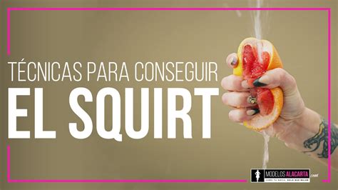 como llegar a un squirt|Squirt: Qué es y cómo conseguirlo durante el orgasmo